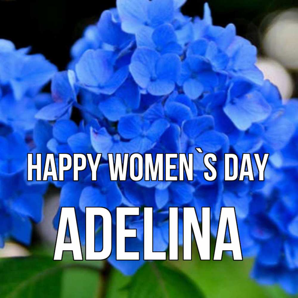 Greetings card с именем, Adelina happy women`s day синие цветы Greetings with text for free download 
